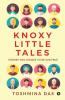 Knoxy Little Tales : Stories Too Unique To Be (Un)True