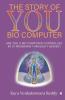 The Story Of You – Bio Computer : Are You A Bio Computer Controlled By 10 Programs Through 7 Bodies?