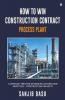 How To Win Construction Contract – Process Plant : A Detailed Treatise On Bidding And Estimation Practices – Construction Projects