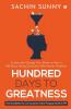 Hundred Days To Greatness: Create The Change You Want To See In 100 Days Using Conscious Information Analysis