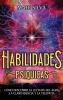 Habilidades Psíquicas [Psychic Abilities]: Cómo Descubrir La Lectura Del Aura, La Clarividencia Y La Telepatía [How To Discover Aura Reading, Clairvoyance And Telepathy]