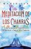 Meditación De Los Chakras: Una Guía Para Equilibrar, Despertar Y Sanar Sus Chakras (Curación Espiritual) (Spanish Edition)