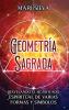Geometría Sagrada: Desvelando El Significado Espiritual De Varias Formas Y Símbolos: A Guide To The Root, Sacral, Solar Plexus, Heart, Throat, Third Eye, And Crown Chakra (Spanish Edition)