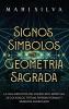 Signos, Símbolos Y Geometría Sagrada: La Guía Definitiva Del Significado Espiritual De Los Sigilos, Tótems, Diversas Formas Y Símbolos Angelicales (Espiritualidad Personal) (Spanish Edition)