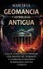 Geomancia Y Astrología Antigua: Guía De La Adivinación Terrestre, Los Signos Del Zodíaco Y La Sabiduría Astrológica De Babilonios, Egipcios Y Griegos (Astrología Espiritual) (Spanish Edition)
