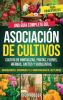 Asociación de cultivos para principiantes: Una guía completa del cultivo de hortalizas, frutas, flores, hierbas, cactus y suculentas, maximizando el ... plantas (Autosostenible) (Spanish Edition)