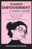 Towards Empowerment A Woman''S Journey Discover Your Purpose Improve Your Skills Be Empowered Unleash The Potential Within You