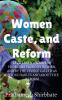Women Caste and Reform. : Let's learn about the problems faced by women and by the people called as untouchables and about the reform.