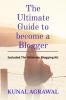 The Ultimate Guide to become a Blogger : Included The Ultimate Blogging ToolKit for 2021