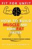 How To Build Muscle And Burn Fat Faster: Proven Methods To Grow In Your Busy Schedule