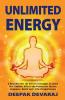 Unlimited Energy: A Deep Dive into The Holistic Techniques To Unlock Your Limitless Gifts of The Universe For Success Happiness Health And A Life of Completeness