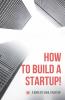 How To Build A Startup