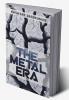 The Metal Era