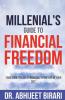 Millenial'S Guide To Financial Freedom : Your Guide To Live A Financially Free Life In Your 30’S