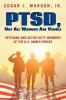 PTSD Not All Wounds Are Visible: Veterans and Active-Duty Members of the U. S. Armed Forces