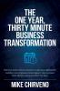 The One Year Thirty Minute Business Transformation: Fifty-two thirty-minute exercises to make your organization healthier your employees more ... more efficient and your bottom line fatter