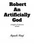 Robert an artificially God
