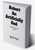 Robert an artificially God