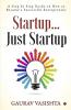 Startup… Just Startup : A Step By Step Guide On How To Become A Successful Entrepreneur