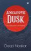 Apocalyptic Dusk : A Collection Of Poems