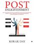 POST ENLIGHTENMENT : SELF MASTERY FOR YOUTH & MEN WITH HIGH IQ & FOR SPIRITUAL PEOPLE TO GET THEIR KEY TO BLISS BEYOND MOKSHA ENLIGHTENMENT OR NIRVANA.