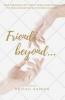 Friends Beyond... : True Friendship Isn'T About Being Inseparable It'S Being Separated And Nothing Changes