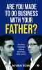Are You Made To Do Business With Your Father?: Having Troubles Doing Business With Him?