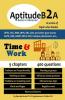 Aptitudeb2A Basics To Advanced - Time And Work : For Upsc Ssc Ibps Sbi Exam Railways Gate Gmat Gre Mat Xat Campus Placements Etc.