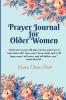 Prayer Journal for Older Women: Color Interior. An Inspirational Journal with Bible Verses Motivational Quotes Prayer Prompts and Spaces for Reflection