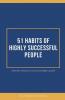 51 Habits Of Highly Successful People: Ultimate Recipe Of Success & Higher Growth: Ultimate Recipe Of Success And Higher Growth