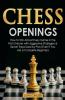 Chess Openings : How To Win Almost Every Game In The First 5 Moves With Aggressive Strategies And Secret Traps Used By Pros (Even If You Are A Complete Beginner)