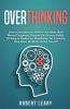 Overthinking: How To Declutter And Unfun*K Your Mind Build Mental Toughness Discover Fast Success Habits Thinking & Meditation Mindfulness For ... Slow Down The Brain And Be Yourself