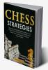 Chess Strategies : Discover Secret Strategies Moves and Traps to Control the Chess Board from Move One and Quickly Achieve Checkmate