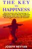 The Key To Happiness: Neuroscience And Psychology Of Happiness Boost Mental Thoughness & Willpower And Learn Mindfulness Become Best Version Of ... Mindfulness Become Best Version Of Yourself