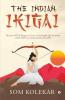 The Indian Ikigai : Discover Your Purpose And Live A Meaningful Life No Matter Where You Are In The Journey Of Life!