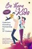 Be There For Kids : Quantum Parenting Partnership For 21St Century