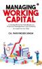 Managing Working Capital : A Comprehensive Handbook On Financial Management And Stability