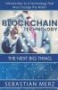 Blockchain Technology - The Next Big Thing: Introduction To A Technology That May Change The World