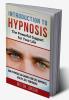 Introduction to Hypnosis - The Powerful Support for Your Life : How Hypnosis Can Change your Life: Happiness Health Self-Confidence