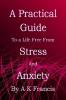 A Practical Guide To a Life Free From Stress and Anxiety
