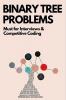 Binary Tree Problems : Must For Interviews And Competitive Coding