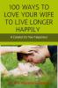 100 Ways To Love Your Wife To Live Longer Happily