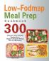 Low-Fodmap Meal Prep Cookbook: 300 Delicious Gut-Friendly Recipes for a Happy Tummy(4-Weekly Plan for IBS Relief)