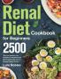 Renal Diet Cookbook for Beginners: 2500-Day Low Sodium Low Phosphorus Healthiest and Mouthwatering Recipes to Manage Kidney Disease