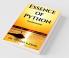 Essence Of Python Fundamentals: Practical Application For Beginners
