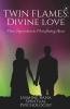 Twin Flames : Divine Love: From Separation to Manifesting Union