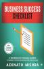 Business Success Checklist : A Handbook For Visionary Leaders To Make Critical Business Decisions Easy | 20+ Checklists To Lead You To Success