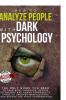 How To Analyze People With Dark Psychology The Only Guide You Need To Read Body Language Decode Intentions And Human Personality Types To Uncover Manipulators Even Before The First Conversation