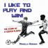 I Like to Play and Win!