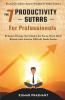 The 7 Productivity Sutras For Professionals: Enhance Energy Get Monk-Like Focus Hack Daily Rituals To Achieve Difficult Goals Faster. Based On ... On Indian Ancient Wisdom And Vedic Science.
